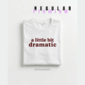 A Little bit Dramatic Tshirt